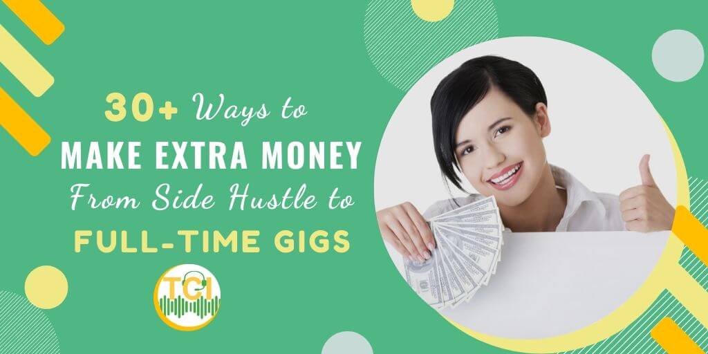 30+ Ways to Make Extra Money: From Side Hustle to Full-Time Gigs