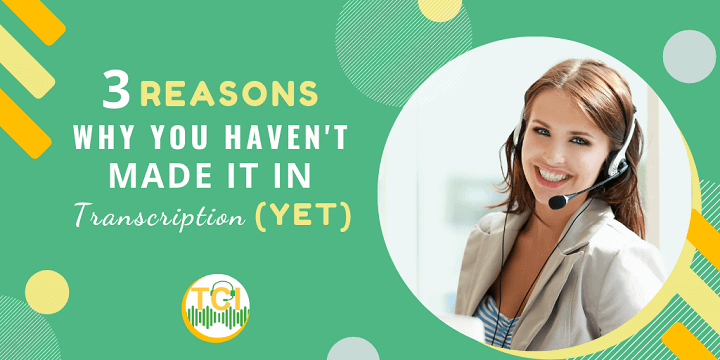 3 Reasons Why You Haven't Made It In Transcription (Yet)
