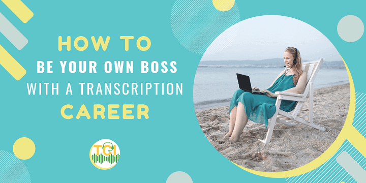 How to Be Your Own Boss with a Transcription Career