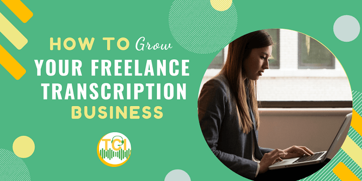 How to Grow Your Freelance Transcription Business