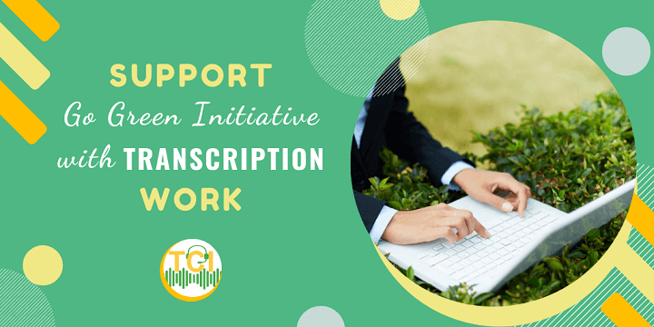 Support Go Green Initiative with Transcription Work