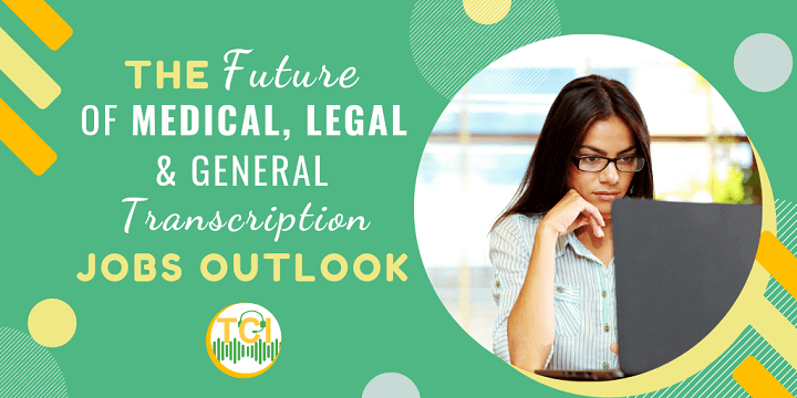 The Future of Medical, Legal & General Transcription: Jobs Outlook