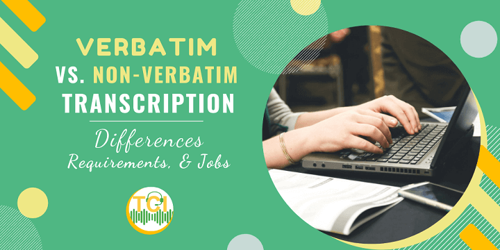 Verbatim vs Non-Verbatim Transcription: Differences, Requirements, & Jobs