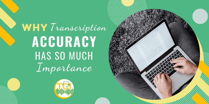 Why Transcription Accuracy Has So Much Importance?