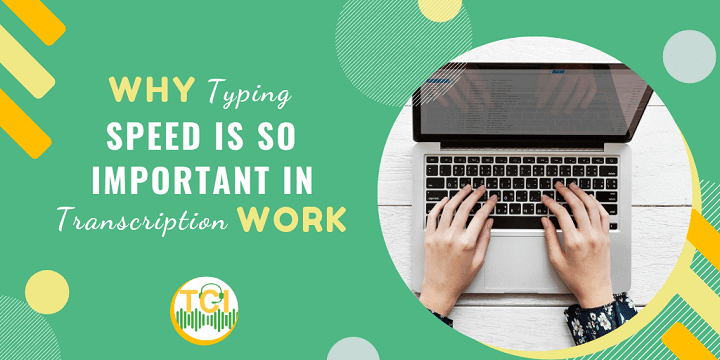 Why Typing Speed Is So Important in Transcription Work