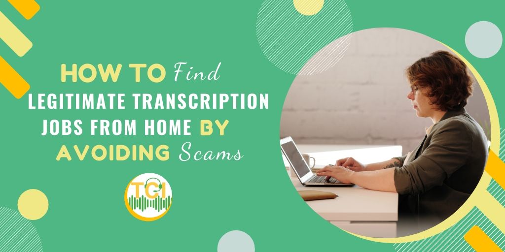 How to Find Legitimate Transcription Jobs From Home by Avoiding Scams