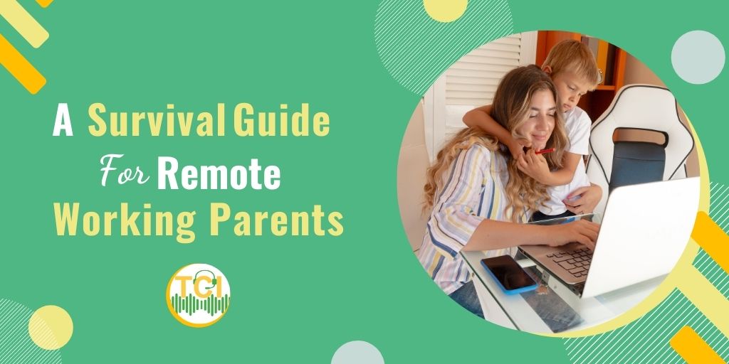 A Survival Guide For Remote Working Parents