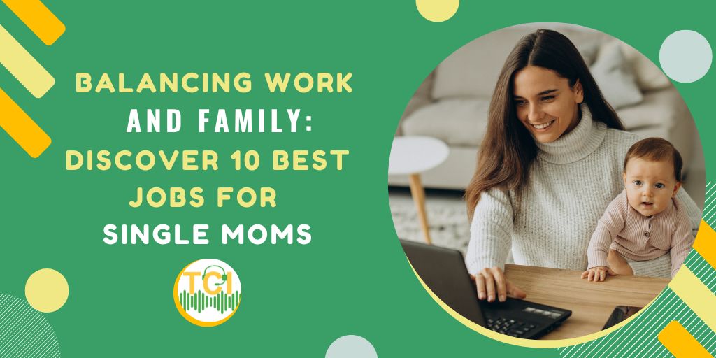 Balancing Work And Family: Discover 10 Best Jobs for Single Moms