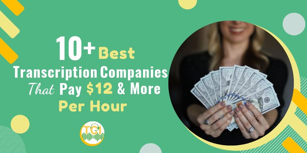 10+ Best Transcription Companies That Pay $12 & More Per Hour