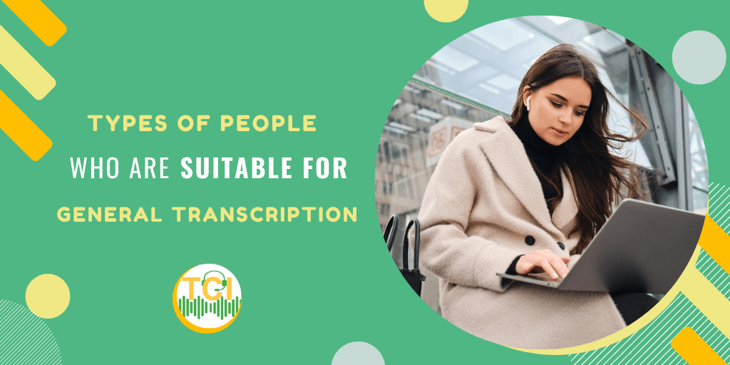 Types of People Who Are Suitable for General Transcription