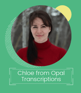 Chloe from Opal Transcription