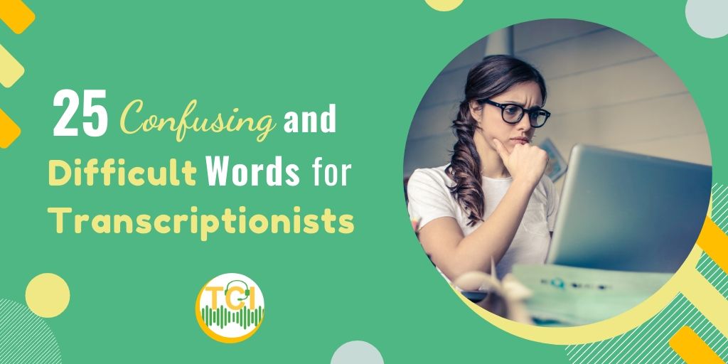 25 Confusing and Difficult Words for Transcriptionists