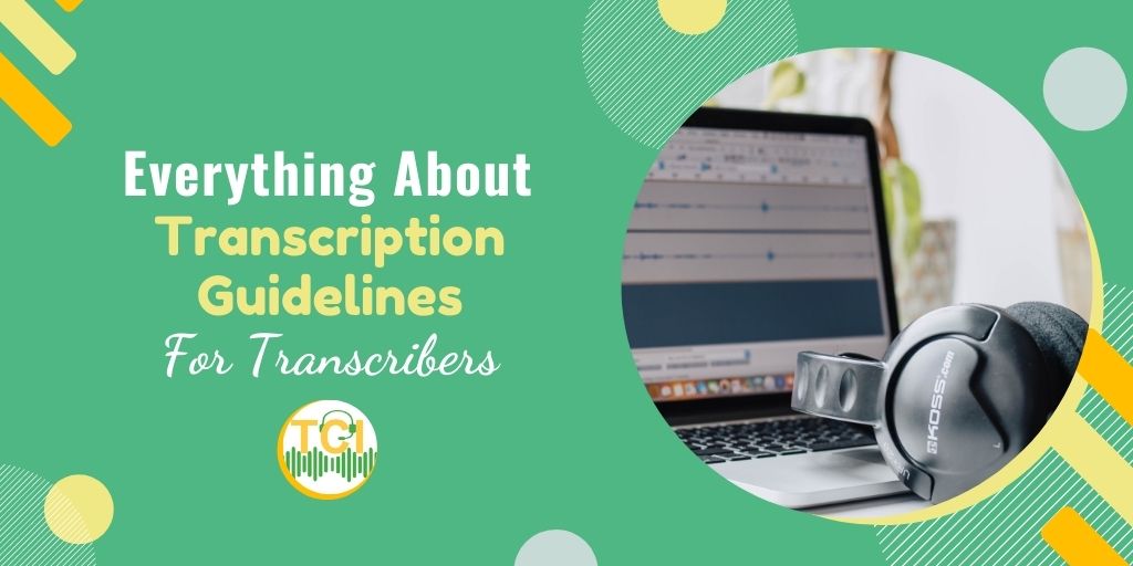 Everything About Transcription Guidelines for Transcribers