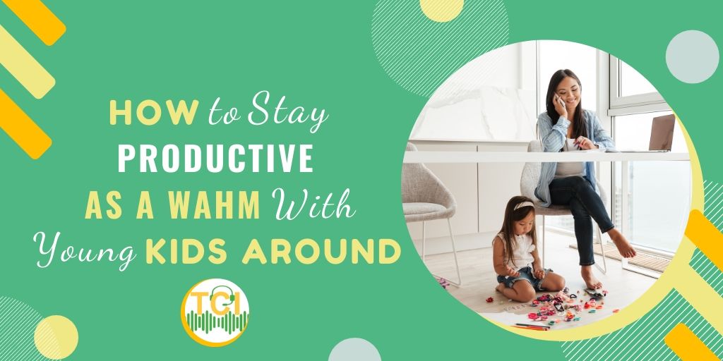 How to Stay Productive (and Sane!) as a WAHM With Young Kids Around