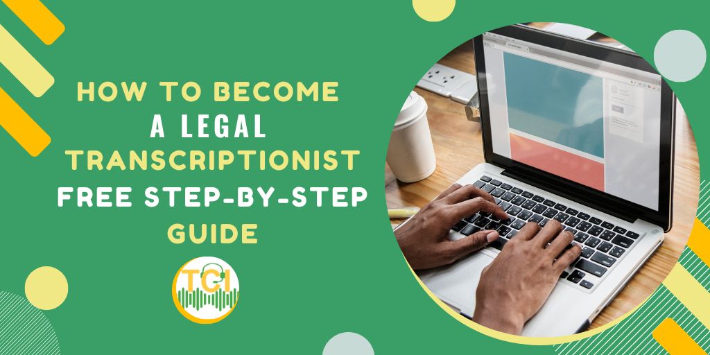 How To Become a Legal Transcriptionist | Free Step-by-Step Guide