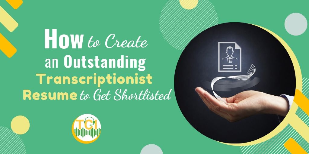 How to Create an Outstanding Transcriptionist Resume to Get Shortlisted