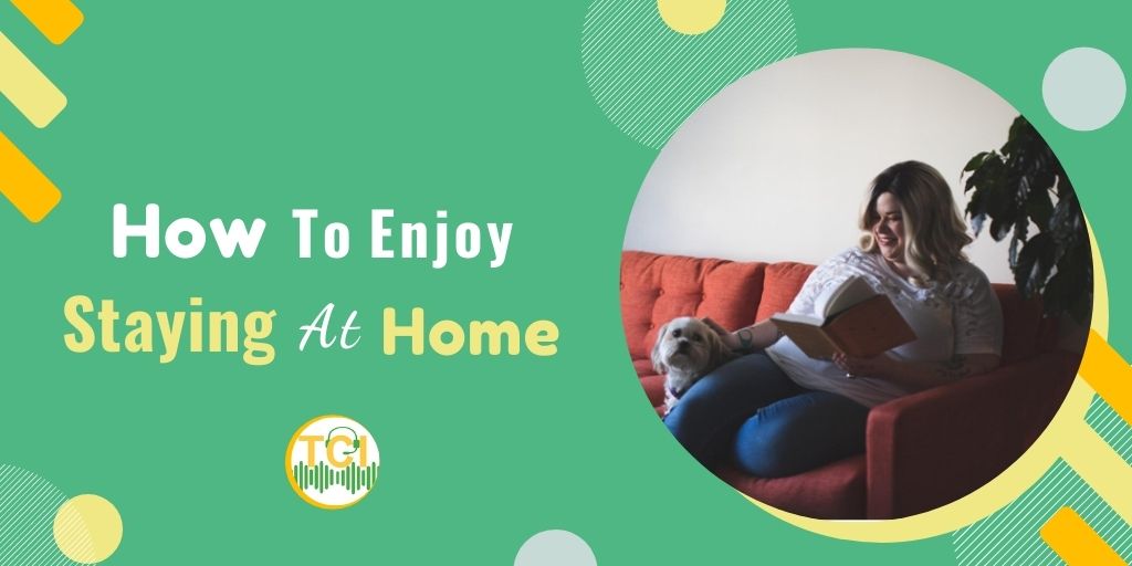 How to Enjoy Staying At Home