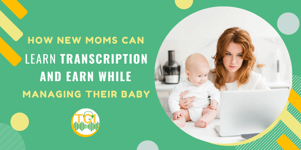 How New Moms Can Learn Transcription and Earn While Managing Their Baby