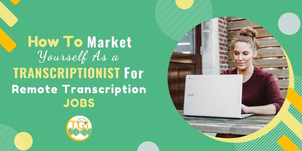How to Market Yourself as a Transcriptionist for Remote Transcription Jobs