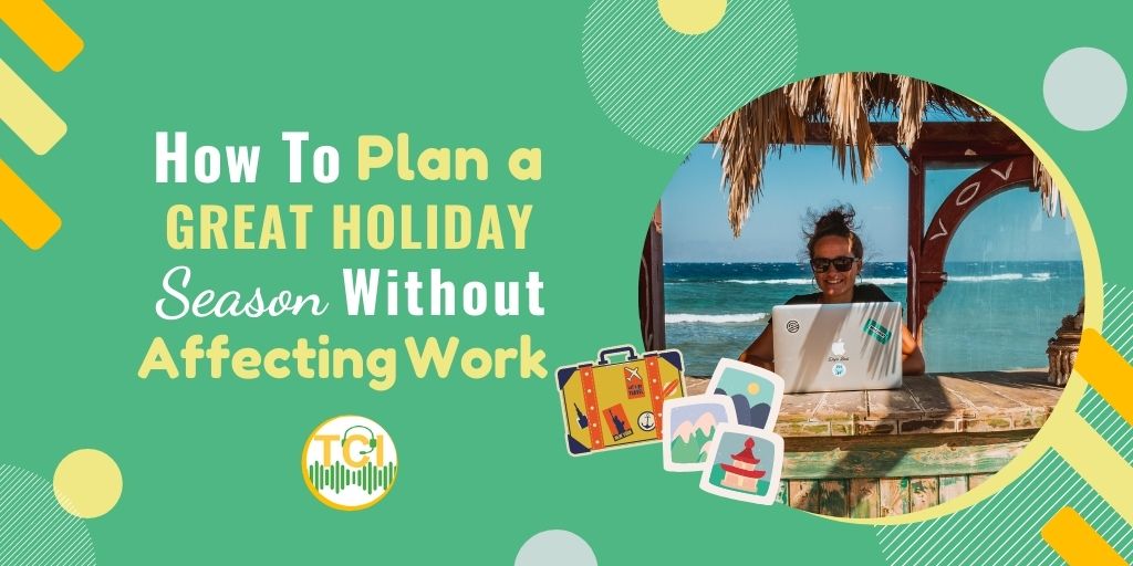 How to Plan a Great Holiday Season Without Affecting Work