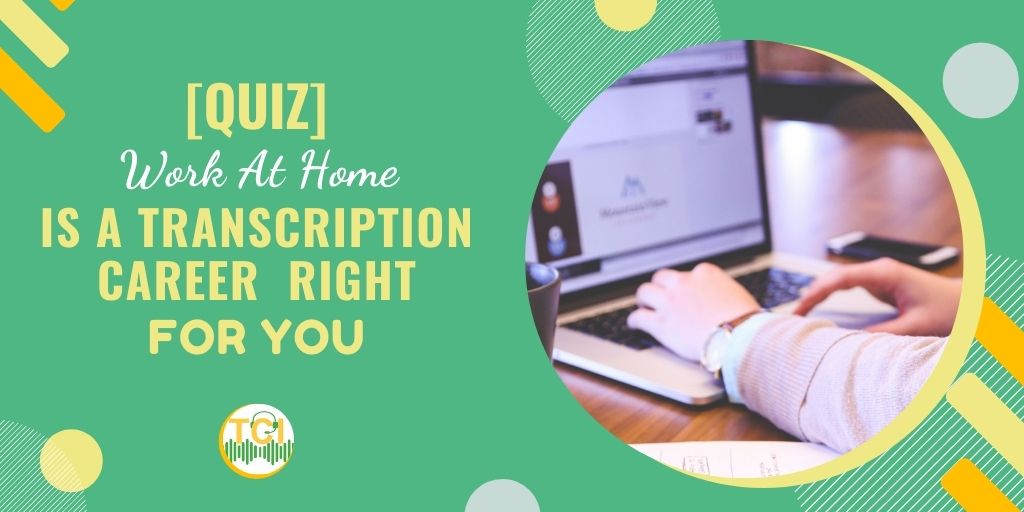 [Quiz] WORK AT HOME - Is a Transcription Career Right for You?