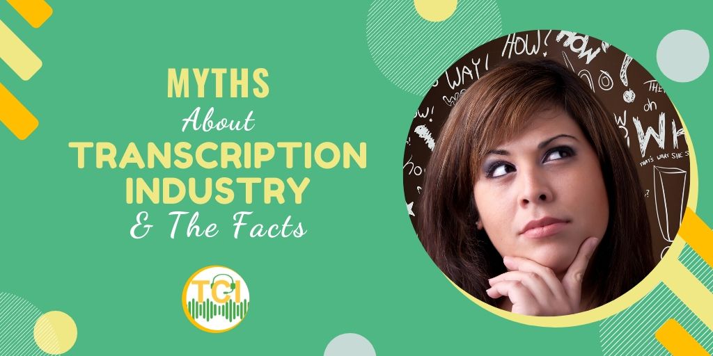 11 Myths About Transcription Industry & The Facts
