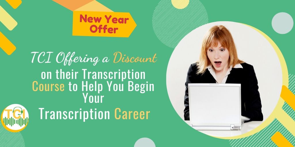 TCI Offering a Discount on their Transcription Course to Help You Begin Your Transcription Career