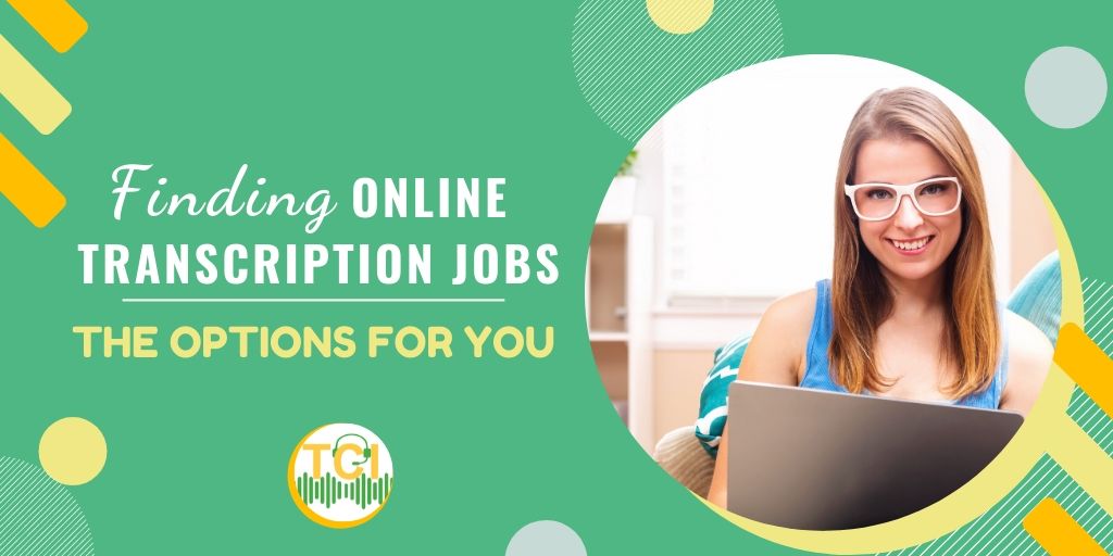Finding Online Transcription Jobs: The Options for You