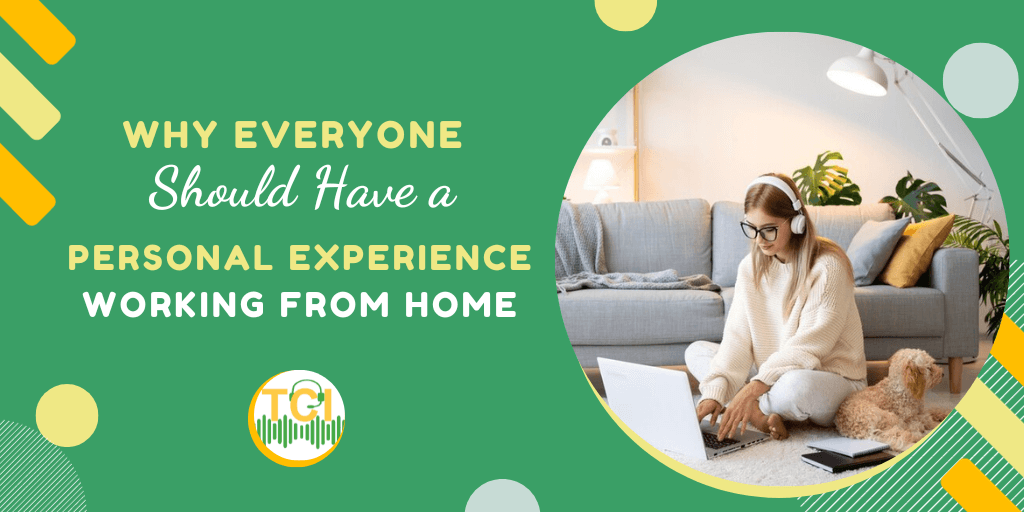 Why Everyone Should Have a Personal Experience Working from Home