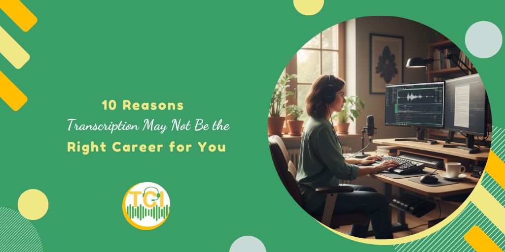 10 Reasons Transcription May Not Be the Right Career for You