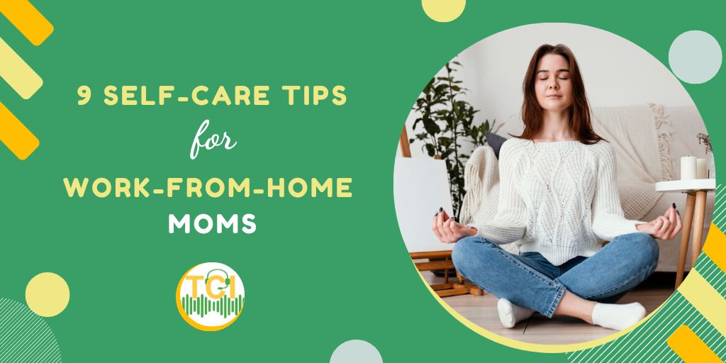 9 Self-Care Tips for Work-from-Home Moms