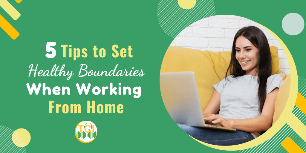 5 Tips to Set Healthy Boundaries When Working From Home