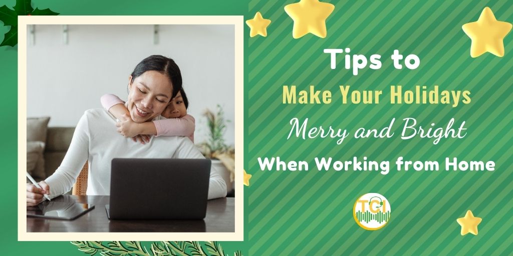Tips to Make Your Holidays Merry and Bright When Working from Home