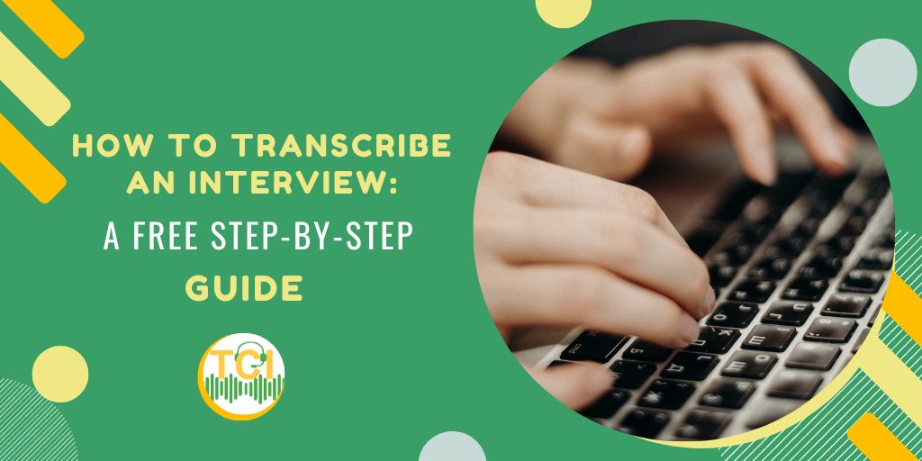 How to Transcribe an Interview: A Free Step-by-Step Guide