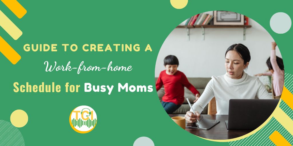 Guide to Creating a Work-from-home Schedule for Busy Moms