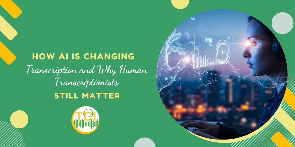 How AI Is Changing Transcription and Why Human Transcriptionists Still Matter