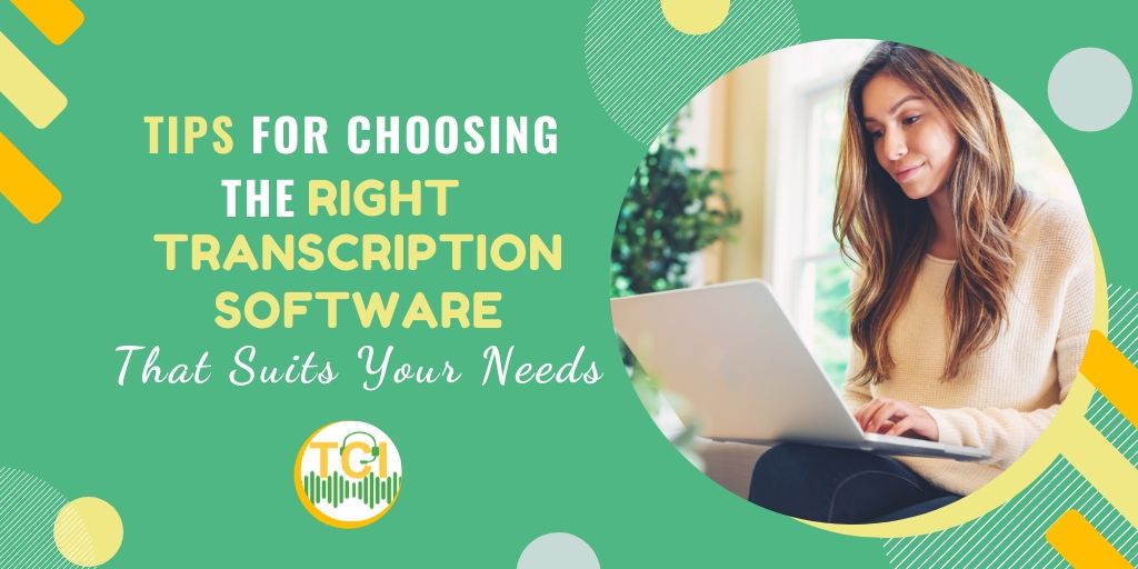 Tips for Choosing the Right Transcription Software That Suits Your Needs