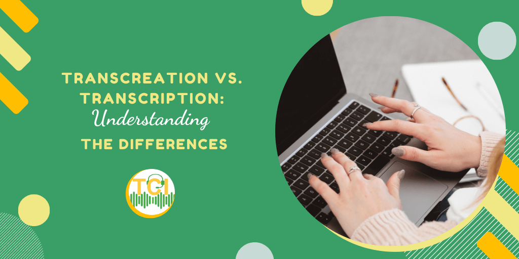 Transcreation vs. Transcription: Understanding the Differences