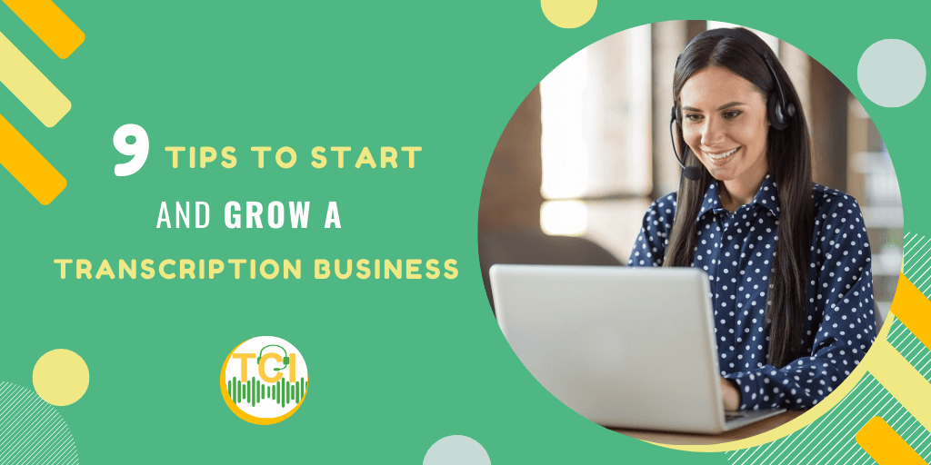 9 Tips to Start and Grow a Transcription Business