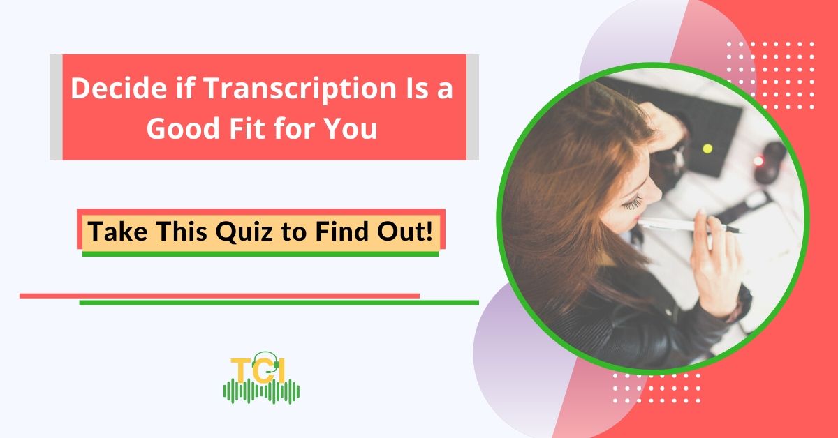 ake this quiz to find out if transcription is the right career for you.