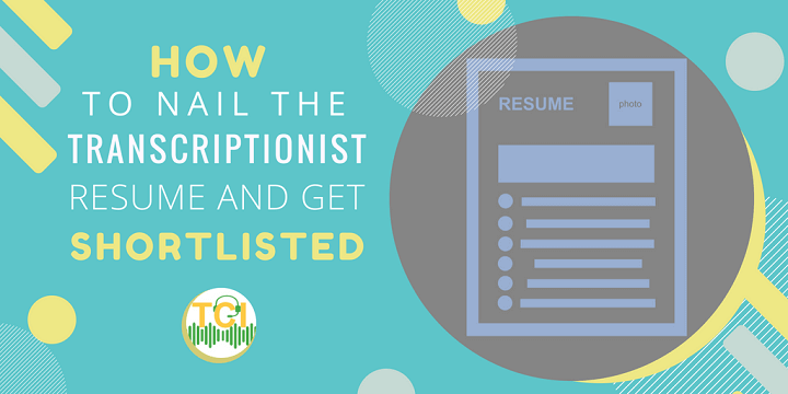 how to nail the transcriptionist resume and get shortlisted tci blog get resume
