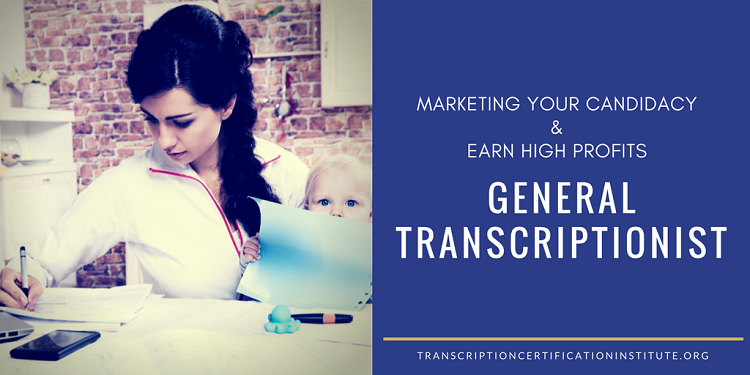 How to Market Your Candidacy to Earn High Profits as a General Transcriptionist