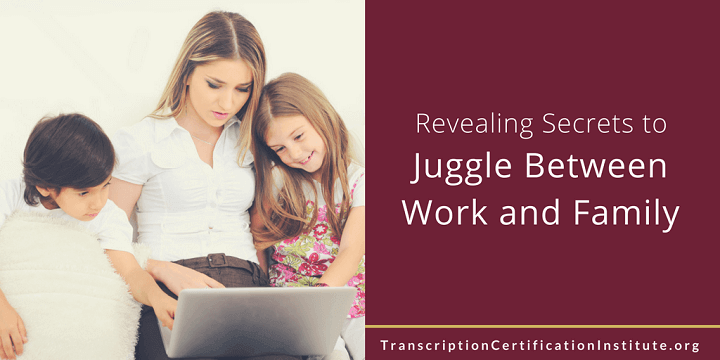 Revealing Secrets to Juggle Between Work and Family
