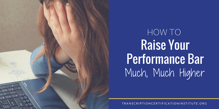 How to Raise Your Performance Bar Much, Much Higher