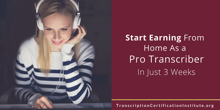 Start Earning From Home As a Pro Transcriber In Just 3 Weeks