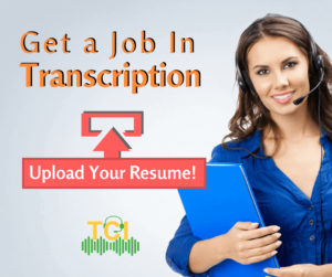 Get a Job In Transcription Upload Your Resume