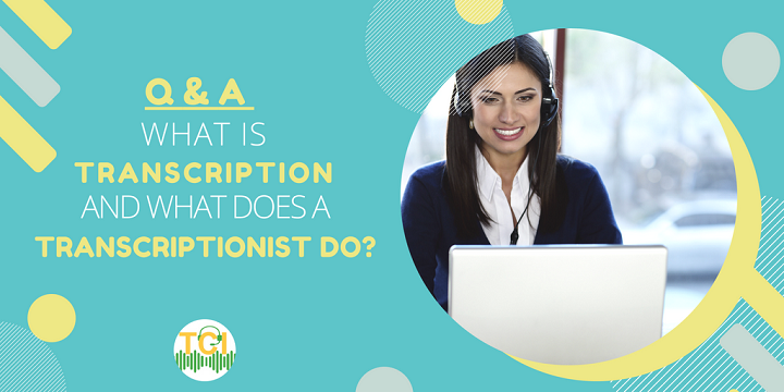 Q&A: What Is Transcription and What Does a Transcriptionist Do?